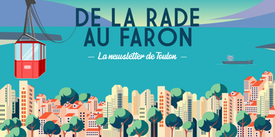 Inscrivez-vous à ''De la rade au Faron'', la toute nouvelle newsletter de Toulon