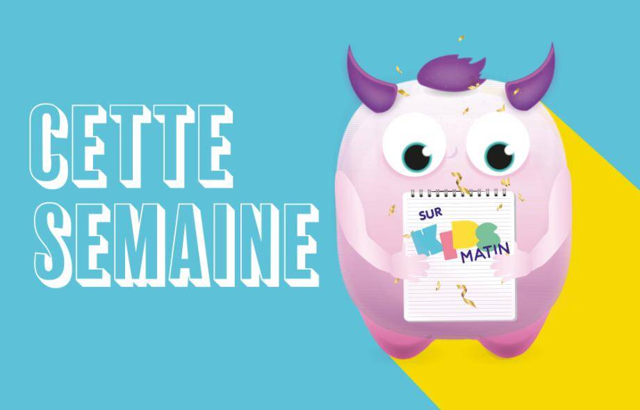 Voici ce qui vous attend cette semaine sur Kids-Matin.